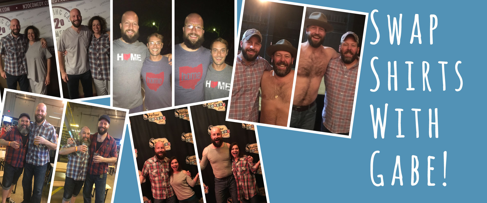 Swap shirts with Stand up Comedian after his stand up comedy performances! See how to have your picture of performing a shirt swap with stand up comedian Gabe Kea!